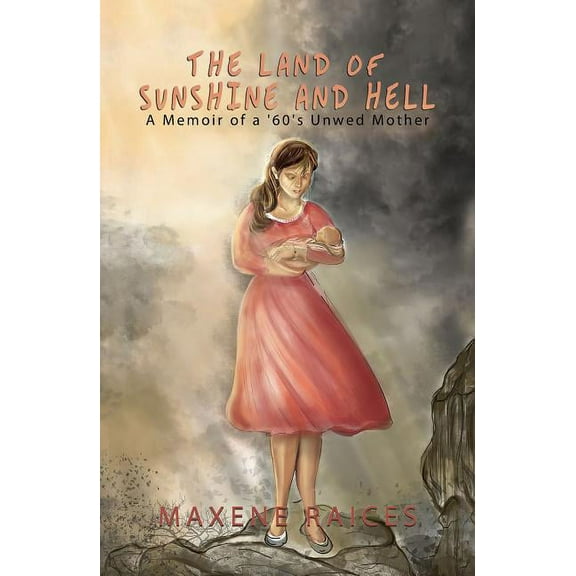 The Land of Sunshine and Hell: A Memoir of a 60s Unwed Mother, (Paperback)