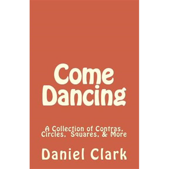 Pre-Owned Come Dancing: A Collection of Contras, Circles, Squares, More Paperback Daniel Clark