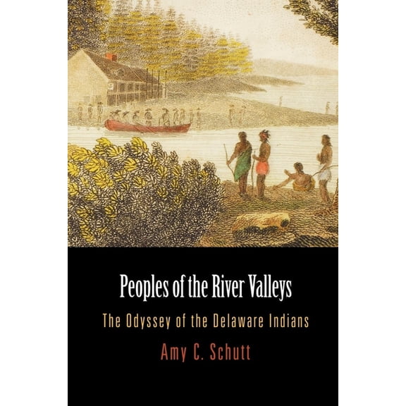 Early American Studies Peoples of the River Valleys: The Odyssey of the Delaware Indians, (Paperback)