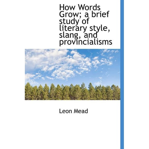 How Words Grow; A Brief Study of Literary Style, Slang, and Provincialisms (Hardcover)