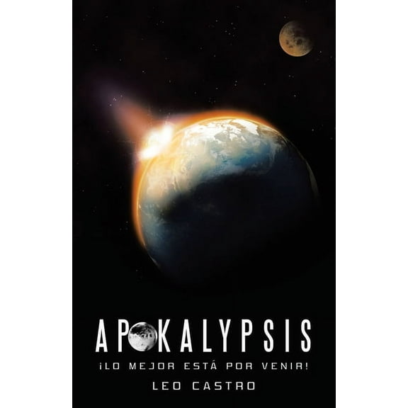 Apokalypsis: ¡Lo Mejor Está Por Venir! (Paperback)