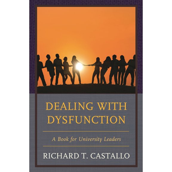 Dealing with Dysfunction: A Book for University Leaders, (Hardcover)