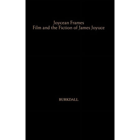 Studies in Major Literary Authors Joycean Frames: Film and the Fiction of James Joyce (Hardcover)
