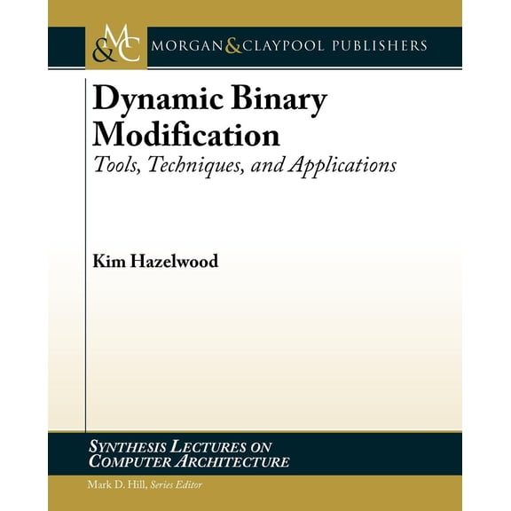 Synthesis Lectures on Computer Architecture: Dynamic Binary Modification : Tools, Techniques, and Applications (Paperback)
