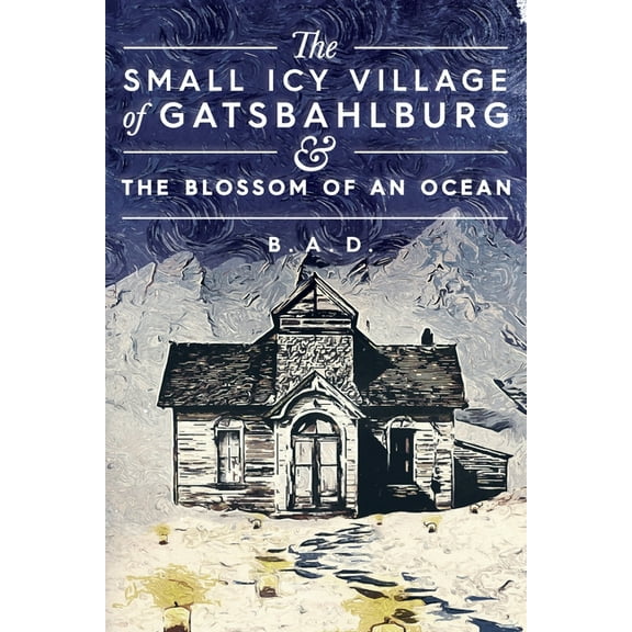 The Small Icy Village of Gatsbahlburg, and the Blossom of an Ocean, (Paperback)