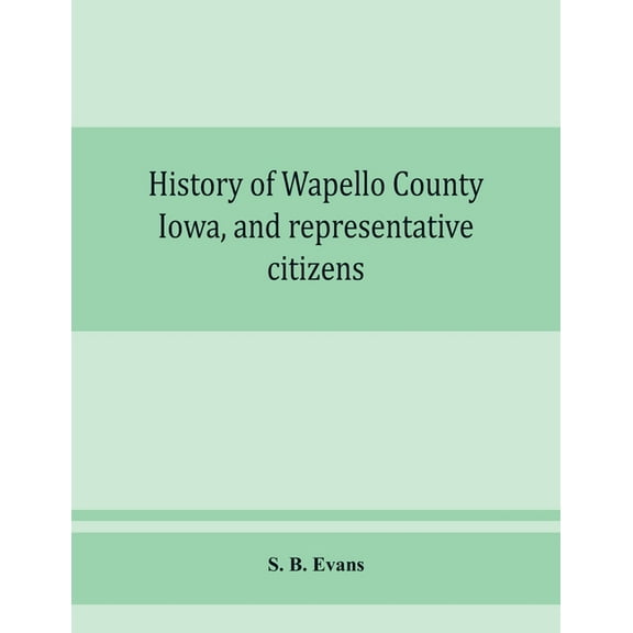 History of Wapello County, Iowa, and representative citizens, (Paperback)