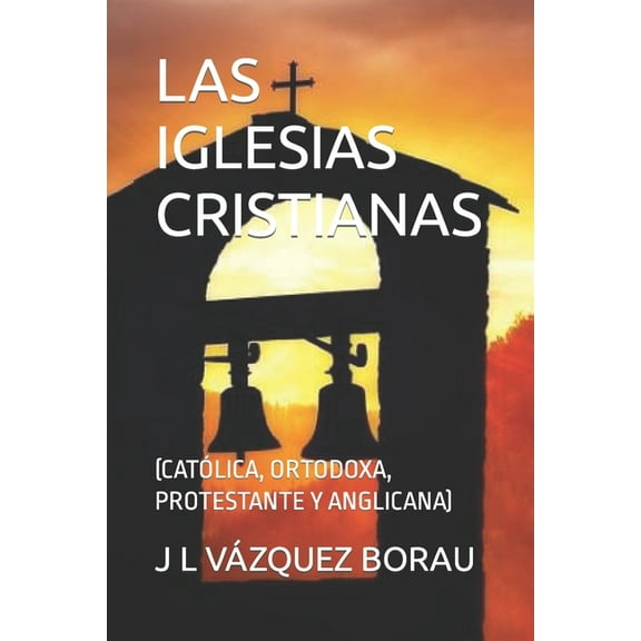 Las Iglesias Cristianas: (Católica, Ortodoxa, Protestante Y Anglicana) (Paperback) by J L Vázquez Borau