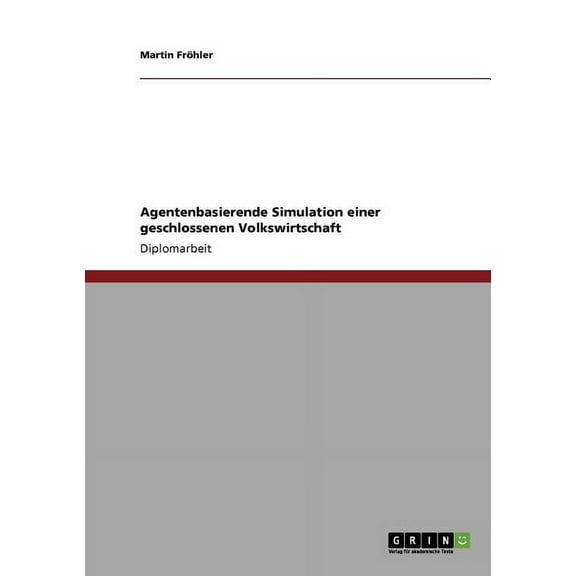 Agentenbasierende Simulation einer geschlossenen Volkswirtschaft (Paperback)