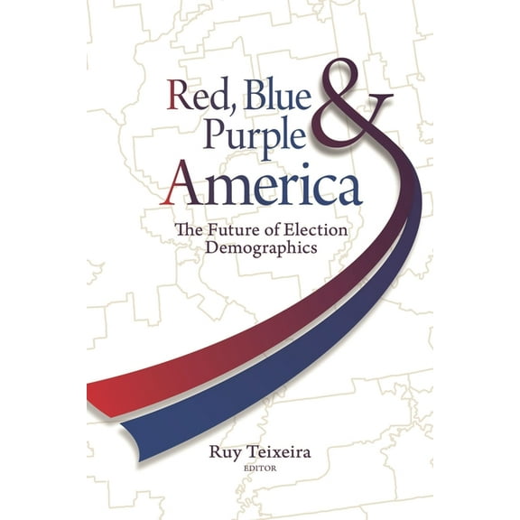 Red, Blue, & Purple America: The Future of Election Demographics, (Paperback)