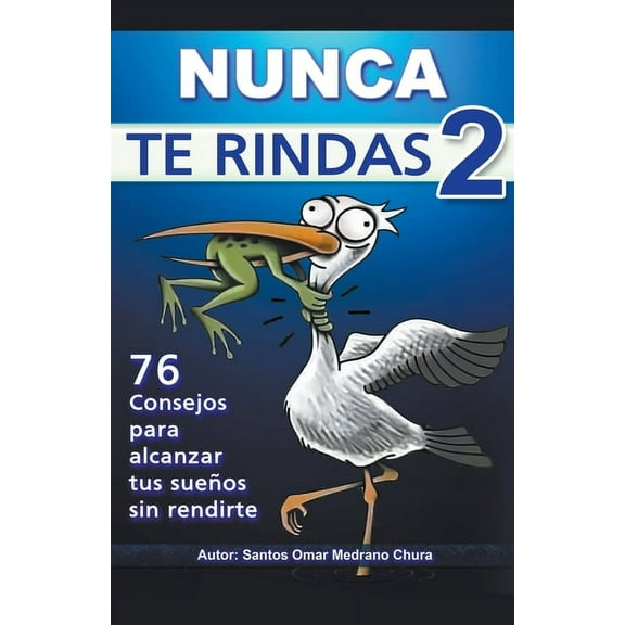 Nunca Te Rindas 2. 76 consejos para alcanzar tus sueños sin rendirte., (Paperback)