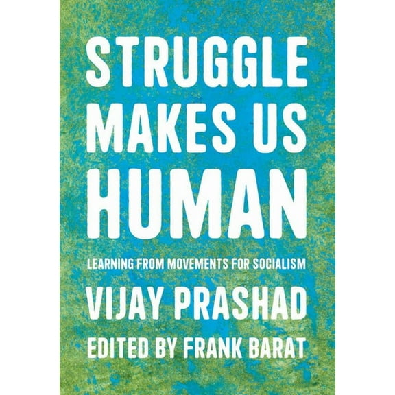 Struggle Makes Us Human: Learning from Movements for Socialism, (Hardcover)