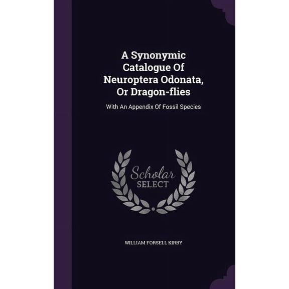 A Synonymic Catalogue Of Neuroptera Odonata, Or Dragon-flies (Hardcover)