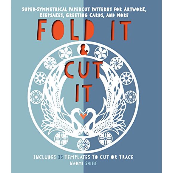 Fold It and Cut It: Super-Symmetrical Papercut Projects for Artwork, Keepsakes, Greeting Cards, and More