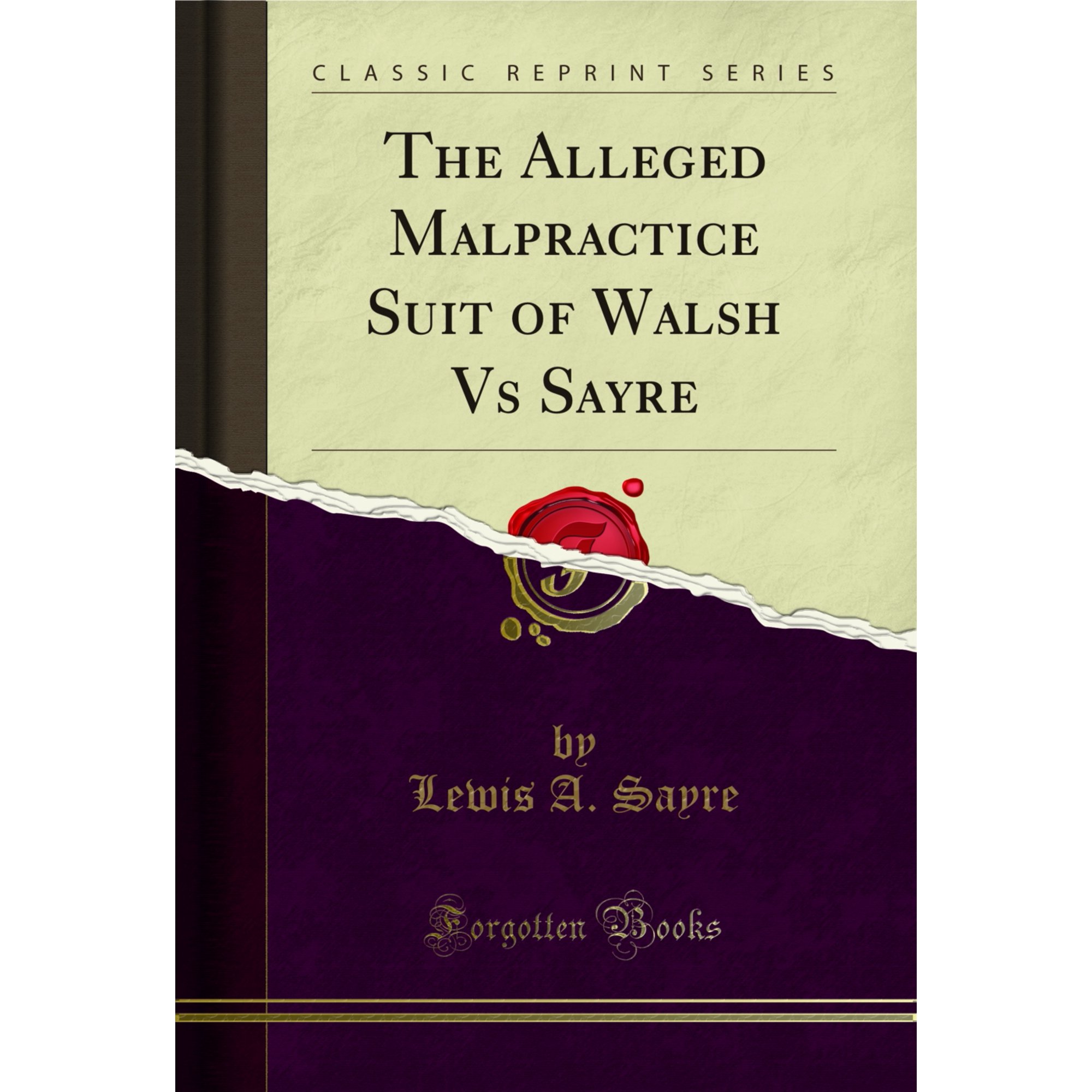 The Alleged Malpractice Suit of Walsh Vs Sayre (Classic Reprint)