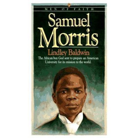 Pre-Owned Samuel Morris: The African Boy God Sent to Prepare an American University for Its Mission to the World (Paperback) 0871239507 9780871239501