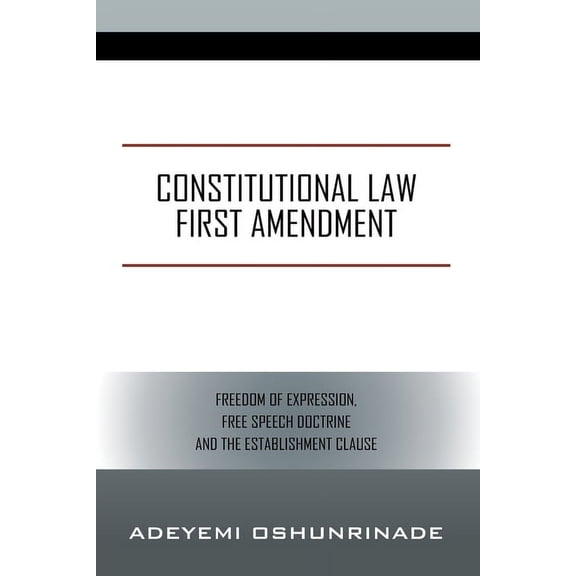 Constitutional Law First Amendment: Freedom of Expression, Free Speech Doctrine and the Establishment Clause, (Paperback)