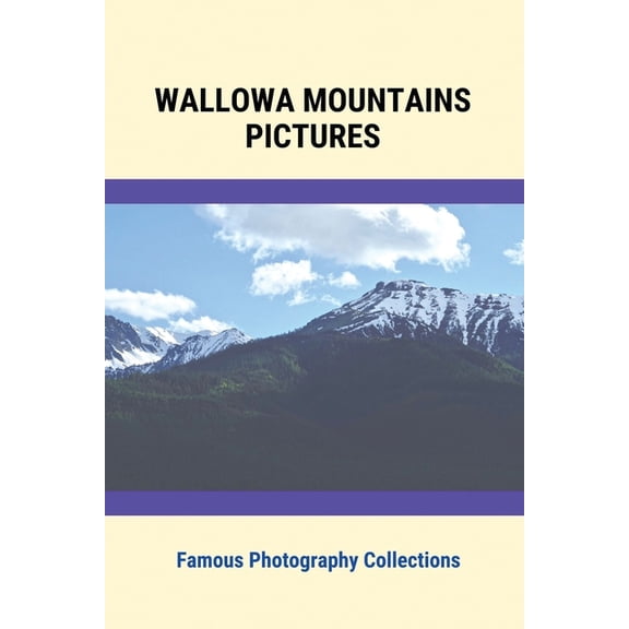 Wallowa Mountains Pictures: Famous Photography Collections: Photography Collections, (Paperback)