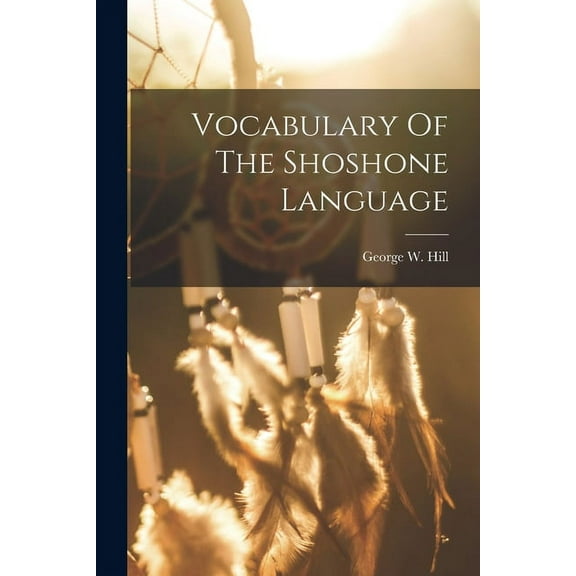 Vocabulary Of The Shoshone Language (Paperback)