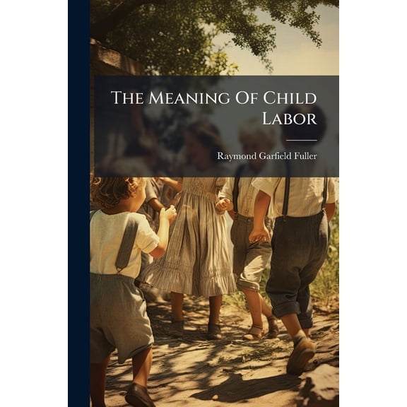 The Meaning Of Child Labor (Paperback)