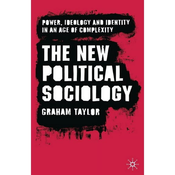 The New Political Sociology: Power, Ideology and Identity in an Age of Complexity, (Paperback)