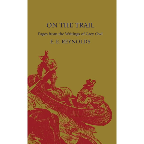 On the Trail: Pages from the Writings of Grey Owl, (Paperback)