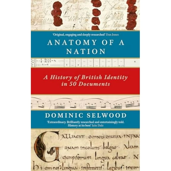 Anatomy of a Nation : A History of British Identity in 50 Documents (Paperback)