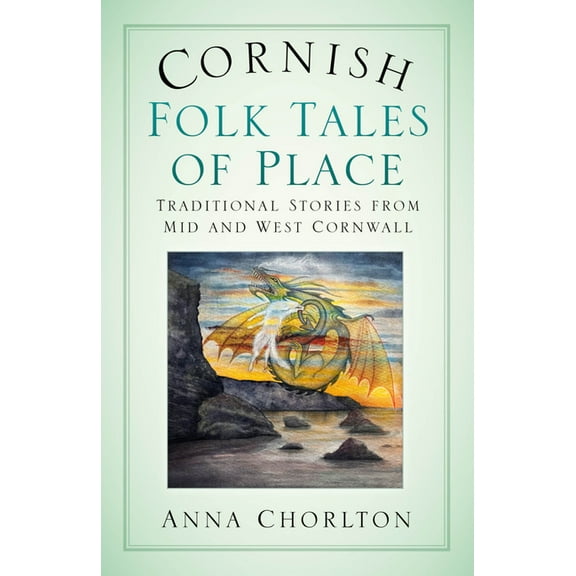 Cornish Folk Tales of Place: Traditional Stories from Mid and West Cornwall, (Paperback)
