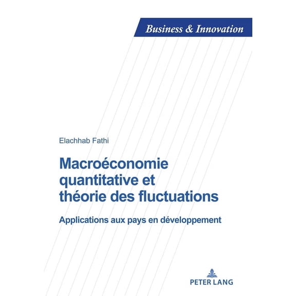 Business and Innovation MacroÃ©conomie quantitative et thÃ©orie des fluctuations: Applications aux pays en dÃ©veloppement, Book 32, (Paperback)