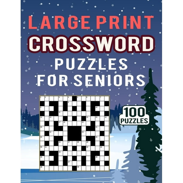 Large Print Crossword Puzzles for Seniors - 100 Puzzles : Quick and Easy Crossword Collection for Adults to teens for Entertain Your Mind - 100 Unique ...
