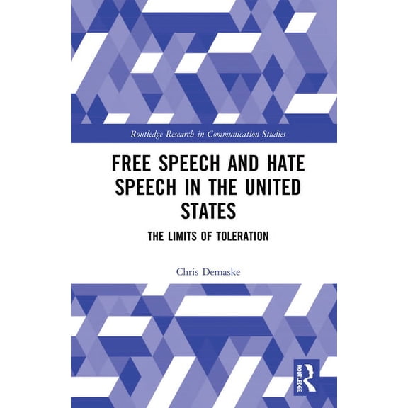 Routledge Research in Communication Stud Free Speech and Hate Speech in the United States: The Limits of Toleration, (Paperback)
