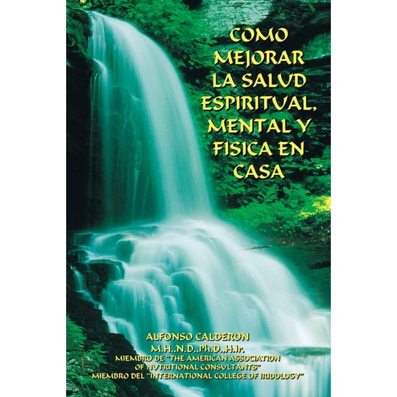 Como Mejorar La Salud Espiritual, Mental Y Fisica En Casa (Paperback)