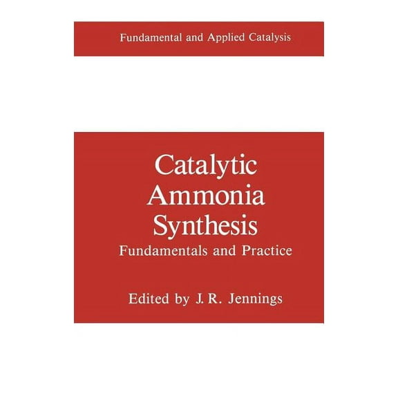 Fundamental and Applied Catalysis Catalytic Ammonia Synthesis: Fundamentals and Practice, (Hardcover)