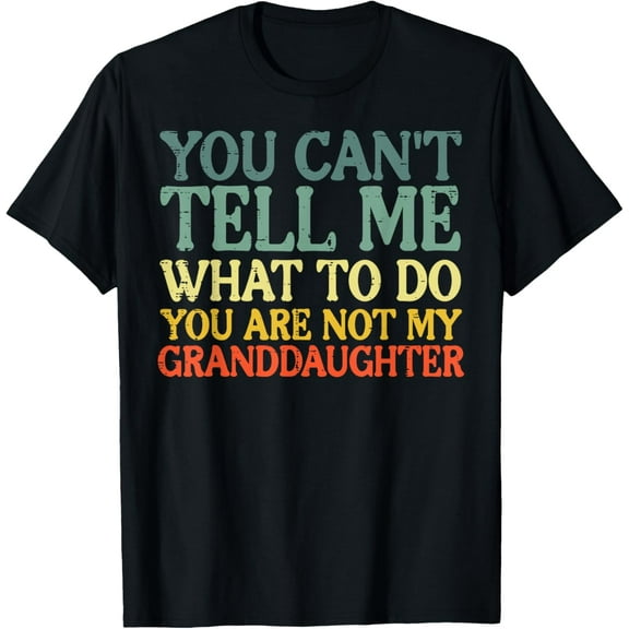 Playful Comfort Tee - Cant Tell Me What To Do Granddaughter Funny Grandma Grandpa T-Shirt