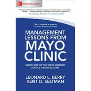 Management Lessons from Mayo Clinic: Inside One of the World's Most Admired Service Organizations, Pre-Owned (Paperback)