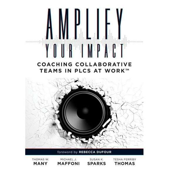 Solutions Amplify Your Impact: Coaching Collaborative Teams in Plcs (Instructional Leadership Development and Coaching Methods for, (Paperback)