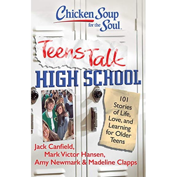 Pre-Owned Chicken Soup for the Soul: Teens Talk High School: 101 Stories of Life, Love, and Learning for Older Teens (Paperback) 1935096257 9781935096252