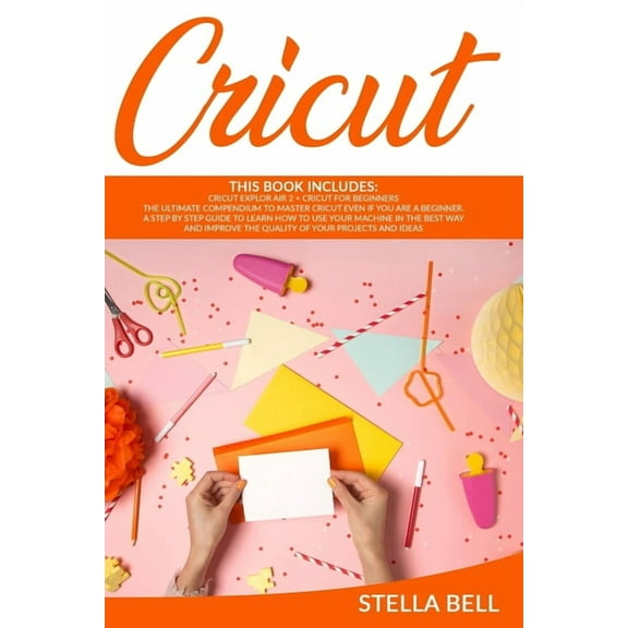 Cricut: This Book Includes: Cricut Explore Air 2 for Beginners   Cricut for Beginner: The Ultimate Compendium to Master , (Paperback)