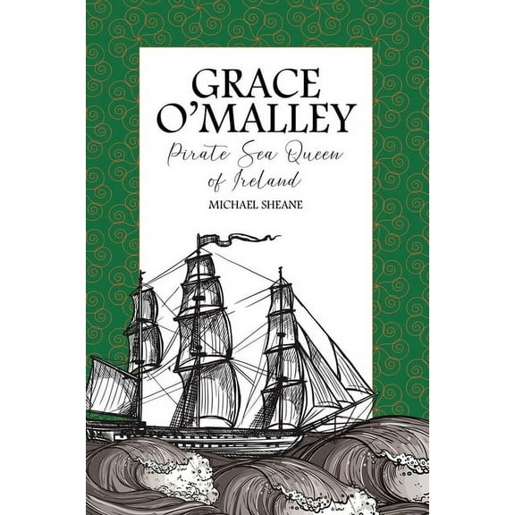 Grace O'Malley: Pirate Sea Queen of Ireland, (Paperback)