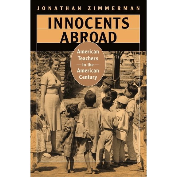 Innocents Abroad: American Teachers in the American Century, (Paperback)