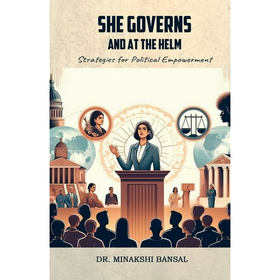 She Governs and at the Helm: Strategies for Political Empowerment, (Paperback)