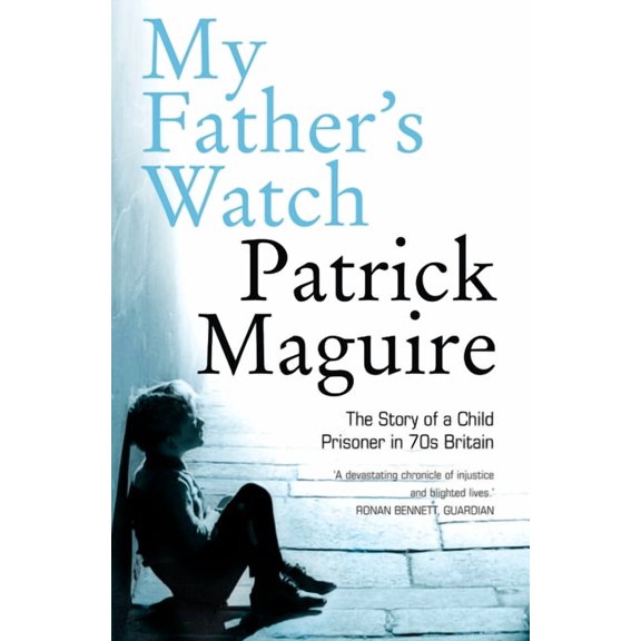 My Father's Watch: The Story of a Child Prisoner in 70s Britain, (Paperback)
