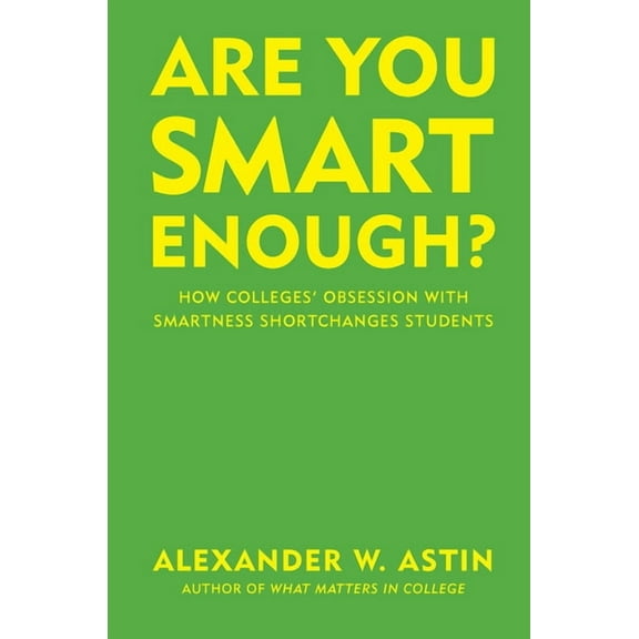 Are You Smart Enough?: How Colleges' Obsession with Smartness Shortchanges Students (Hardcover)