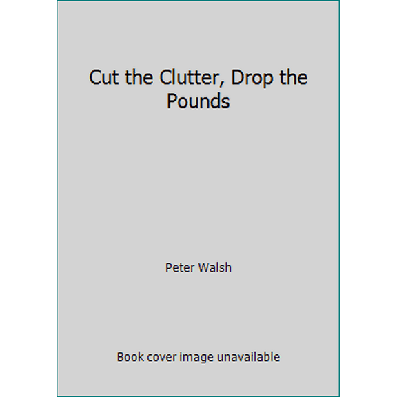Pre-Owned Cut the Clutter, Drop the Pounds (Unknown) 1623364833 9781623364830