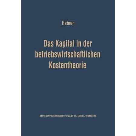 Das Kapital In Der Betriebswirtschaftlichen Kostentheorie Möglichkeiten Und Grenzen Einer Produktions Und Kostentheoretischen Analyse Des - 