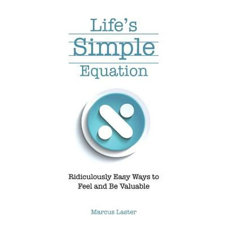 Life's Simple Equation : Ridiculously Easy Ways to Feel and Be (Best Way To Balance Equations)