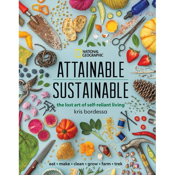 Attainable Sustainable : The Lost Art of Self-Reliant Living (Hardcover)