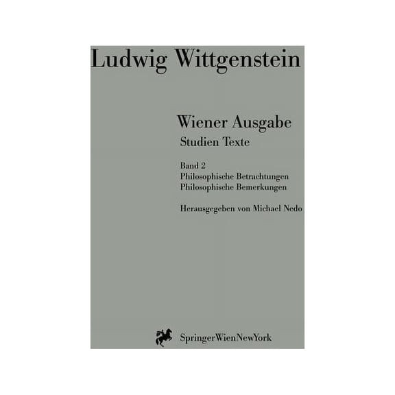 Wiener Ausgabe Studien Texte: Band 2: Philosophische Betrachtungen. Philosophische Bemerkungen., (Paperback)