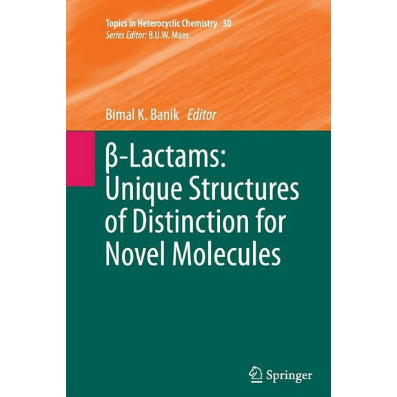 Topics in Heterocyclic Chemistry β-Lactams: Unique Structures of Distinction for Novel Molecules, Book 30, (Paperback)