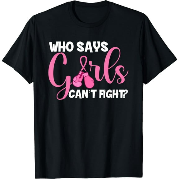 Who Says Girls Can't Fight | Breast Cancer Awareness T-Shirt