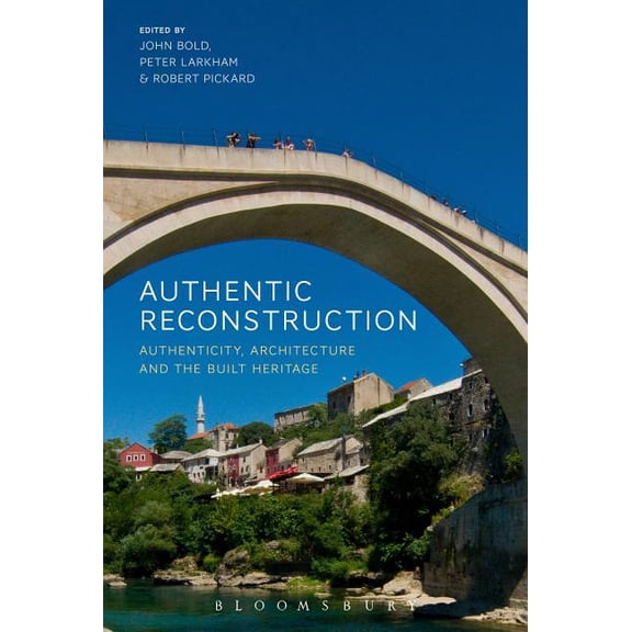 Authentic Reconstruction: Authenticity, Architecture and the Built Heritage, (Hardcover)